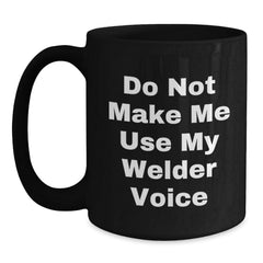 Funny Welder Gifts from Friends to Men Christmas Unique Mugs Do Not Make Me Use My Welder Voice - Main