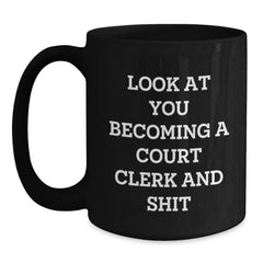 Funny Court Clerk Black Coffee Mug Gifts from Family to You - 'Look At You Becoming A Court Clerk And Shit' - Main