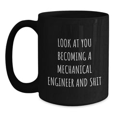 Funny Gifts for Mechanical Engineer Friends - Black Coffee Mug, 'Look At You Becoming A Mechanical Engineer And Shit', Christmas Unique Gifts from Men to Women, Coworkers, Family, and Friends - Main