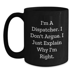 Funny Dispatcher Gifts for Colleagues - I'm A Dispatcher, I Don't Argue, Black Coffee Mug for Dispatchers Unique Christmas Memorable Presents - Main