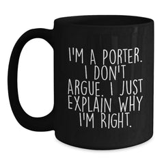 Funny Black Coffee Mugs for Porter Gifts from Friends, Perfect for Christmas Unique Presents, I'm A Porter. I Don't Argue. I Just Explain Why I'm Right. - Main