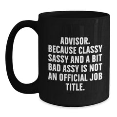Funny Advisor Gifts from Friends for Men Black Coffee Mugs, Classy Sassy And A Bit Fearlessy Is Not An Official Job Title, Unique Christmas Memorable Presents - Main