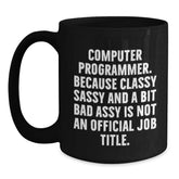 Funny Programmer Mug, Christmas Unique Gifts for Computer Programmer Friends, Black Coffee Mug from Men, 'Computer Programmer. Because Classy Sassy And A Bit Fearlessy Is Not An Official Job Title.' - Main