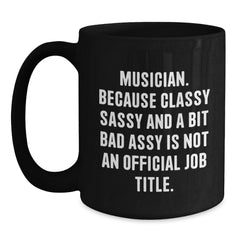 Funny Musician Quote Black Coffee Mug Gifts from Friends, Unique Musician Christmas Unique Gifts for Men, Musician Sassy Coffee Mug - Main