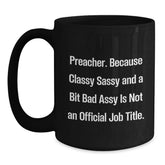Funny Preacher Gifts for Men - Black Coffee Mug with 'Preacher. Because Classy Sassy And A Bit Fearlessy Is Not An Official Job Title.' Quote - Christmas Unique Gifts from Family and Friends - Main