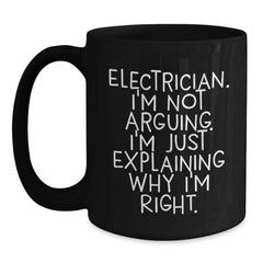 Funny Electrician Gifts from Men to Electrician Friends for Christmas Unique Black Coffee Mugs 'I'm Not Arguing I'm Just Explaining Why I'm Right' - Main