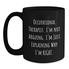Funny Occupational Therapist Gifts from Friends for Occupational Therapist Christmas Unique Mugs with I'm Not Arguing I'm Just Explaining Why I'm Right Quote Black Coffee Mug Gifts - Main