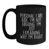 Funny Personal Care Aide Christmas Unique Gifts from Friends to Gifts for Personal Care Aide Black Coffee Mug Explaining Why I'm Right - Main
