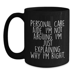 Funny Personal Care Aide Christmas Unique Gifts from Friends to Gifts for Personal Care Aide Black Coffee Mug Explaining Why I'm Right - Main