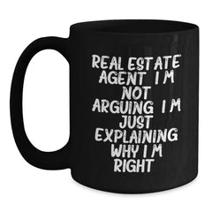 Funny Real Estate Agent Gifts from Family, Humorous Christmas Unique Mugs for Men, Women, Coworkers, Friends - Real Estate Agent I'm Not Arguing. I'm Just Explaining Why I'm Right. Black Coffee Mug - Main
