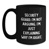 Gifts from Friends and Family for Security Guard Men - Funny Black Coffee Mug, Security Guard I'm Not Arguing, Christmas Unique Gifts - Main