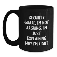 Gifts from Friends and Family for Security Guard Men - Funny Black Coffee Mug, Security Guard I'm Not Arguing, Christmas Unique Gifts - Main