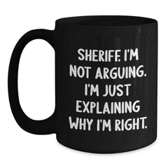 Funny Sheriff Gifts from Men for Women Friends Coworkers Family - Sheriff I'm Not Arguing I'm Just Explaining Why I'm Right Black Coffee Mug Christmas Unique Gifts - Main
