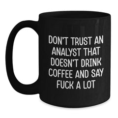 Funny Analyst Gifts for Men, Black Coffee Mug, 'Don't Trust An Analyst That Doesn't Drink Coffee And Say F--k A Lot', Gifts from Family, Friends, Coworkers, Perfect for Christmas Unique Gifts - Main