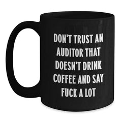 Funny Auditor Gift - Gifts from Friends for Men, Women, and Coworkers - Black Coffee Mug 'Don't Trust An Auditor That Doesn't Drink Coffee...' - Main