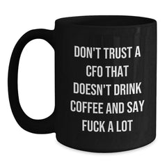 Funny CFO Gifts for Men, Christmas Unique Gifts from Family to CFO, Black Coffee Mug, 'Don't Trust A Cfo That Doesn't Drink Coffee And Say F--k A Lot', Funny CFO Mugs - Main