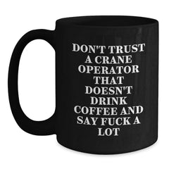 Funny Crane Operator Gifts, Don't Trust A Crane Operator That Doesn't Drink Coffee, Black Coffee Mug for Graduation, Gifts from Friends, Gifts for Crane Operator - Main