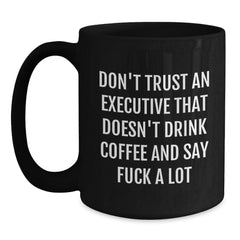 Funny Executive Gifts for Men, Black Coffee Mugs with 'Don't Trust An Executive That Doesn't Drink Coffee And Say F--k A Lot' Quote from Friends, Christmas Unique Gifts for Coworkers from Family - Main