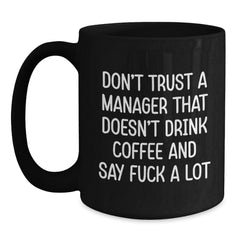 Funny Gifts from Friends and Family to Coworkers, Manager Christmas Unique Unique Gifts for Office Manager, Black Coffee Mug, 'Don't Trust A Manager That Doesn't Drink Coffee And Say F--k A Lot' - Main