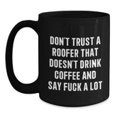 Funny Roofer Gifts from Friends for Men Black Coffee Mug, Christmas Unique Gift Idea, Don't Trust a Roofer That Doesn't Drink Coffee, Black Coffee Lover Mug - Main