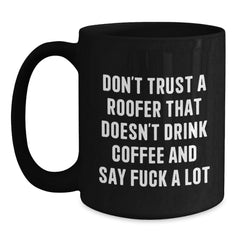Funny Roofer Gifts from Friends for Men Black Coffee Mug, Christmas Unique Gift Idea, Don't Trust a Roofer That Doesn't Drink Coffee, Black Coffee Lover Mug - Main