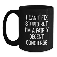Funny Concierge Gifts, Unique Black Coffee Mugs, I Can't Fix Stupid But I'm A Fairly Decent Concierge, Funny Christmas Memorable Presents for Concierge - Main