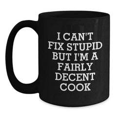 Funny Cook Black Coffee Mugs, Gifts for Men from Friends, I Can't Fix Stupid But I'm A Fairly Decent Cook, Black Coffee Mug Christmas Unique Gifts - Main