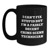 Funny Crime Scene Technician Black Coffee Mug, Gifts from Men, Women, or Coworkers for Crime Scene Technician Graduation, 'I Can't Fix Stupid But I'm A Fairly Decent Crime Scene Technician' - Main