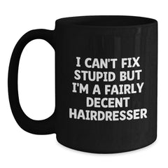 Funny Hairdresser Gifts from Friends and Family - 'I Can't Fix Stupid' Black Coffee Mug for Hairdressers at Christmas - Main