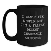Funny Insurance Adjuster Gifts for Men, Women, Insurance Adjusters, Friends from Family - 'I Can't Fix Stupid But I'm A Fairly Decent Insurance Adjuster' Black Coffee Mugs, Christmas Unique Gifts - Main