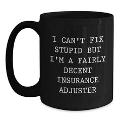 Funny Insurance Adjuster Gifts for Men, Women, Insurance Adjusters, Friends from Family - 'I Can't Fix Stupid But I'm A Fairly Decent Insurance Adjuster' Black Coffee Mugs, Christmas Unique Gifts - Main