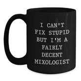 Funny Mixologist Gifts from Friends for Men, Black Coffee Mug, I Can't Fix Stupid But I'm A Fairly Decent Mixologist, Unique Christmas Unique Gifts - Main