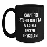 Funny Physician Gifts from Friends, Unique Black Coffee Mugs for Physician, I Can't Fix Stupid but I'm A Fairly Decent Physician Christmas Unique Gifts for Men - Main