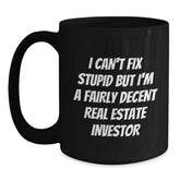Funny Real Estate Investor Gifts, Christmas Unique Mugs for Men, Women Friends Coworkers Family, Black Coffee Mug, I Can't Fix Stupid But I'm A Fairly Decent Real Estate Investor - Main