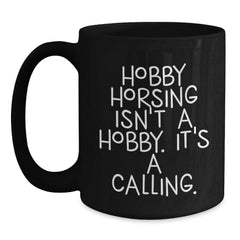 Funny Hobby Horsing Gifts for Men Women Friends Coworkers Family - 'Hobby Horsing Isn't A Hobby. It's A Calling.' Black Coffee Mug - Main