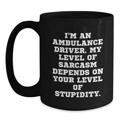 Ambulance Driver Humor Gifts from Friends and Family, Funny Sarcasm Mugs for Ambulance Driver Graduation, 11oz or 15oz Black Coffee Mug - Main