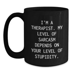 Gifts from Men to Therapists - Funny 'I'm A Therapist My Level Of Sarcasm Depends On Your Level Of Stupidity.' White Christmas Unique Gifts Black Coffee Mug - Main