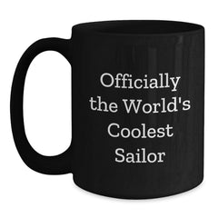 Sailor Gifts Funny Quote Black Coffee Mugs, Officially The World's Coolest Sailor Gifts from Friends to Sailor, Perfect for Sailor Men Christmas Unique Gifts - Main