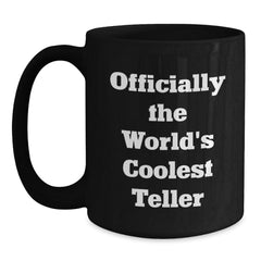 Teller Gifts for Graduation, Officially the World's Coolest, Funny Quote Black Coffee Mug, Gifts from Friends, Gifts for Teller - Main