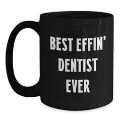 Funny Dentist Gifts from Friends - Black Coffee Mug with 'Best Effin' Dentist Ever' Quote for Dentist Men - Main