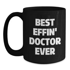 Funny Best Effin' Doctor Ever Gifts from Men to Doctor, Unique Graduation Gifts for Doctor, Black Coffee Mug - Main