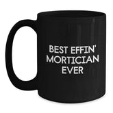 Funny Mortician Gifts for Men, Black Coffee Mug, Best Effin' Mortician Ever Quote, Christmas Unique Gifts from Friends - Main