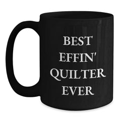 Quilter Gifts from Friends, Best Effin' Quilter Ever, Funny Black Coffee Mug for Graduation, Gifts for Women, Unique Quilter Mug - Main
