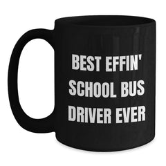 Funny School Bus Driver Gifts from Friends - Best Effin' School Bus Driver Ever, Black Coffee Mug for School Bus Driver, Graduation Unique - Main