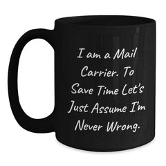 Funny Mail Carrier Gifts from Friends for Christmas Unique Black Coffee Mugs, 'I Am A Mail Carrier. To Save Time...' - Main