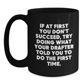 Funny Drafter Gifts from Friends and Family, Black Coffee Mug for Him or Her, Inspirational Quote for Graduation, Gifts for Drafter, 11oz or 15oz - Main