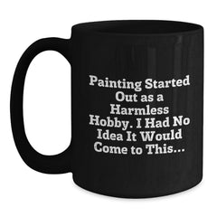 Funny Painting Gifts for Men, Women, and Friends - 'Painting Started Out As A Harmless Hobby' Black Coffee Mug, Perfect Christmas Unique Gift - Main