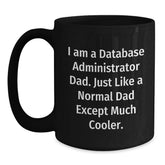 Funny Database Administrator Dad Gifts for Him Black Coffee Mugs, Unique Birthday Presents from Family, Friends, Coworkers for Database Administrator, 'I Am A Database Administrator Dad' - Main