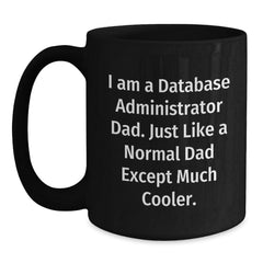Funny Database Administrator Dad Gifts for Him Black Coffee Mugs, Unique Birthday Presents from Family, Friends, Coworkers for Database Administrator, 'I Am A Database Administrator Dad' - Main