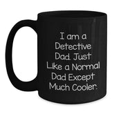 Detective Dad Black Coffee Mug, Funny Gift for Men, I Am A Detective Dad Except Much Cooler, Christmas Unique Gifts from Family - Main